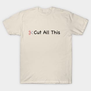 Cut All This - Light T-Shirt